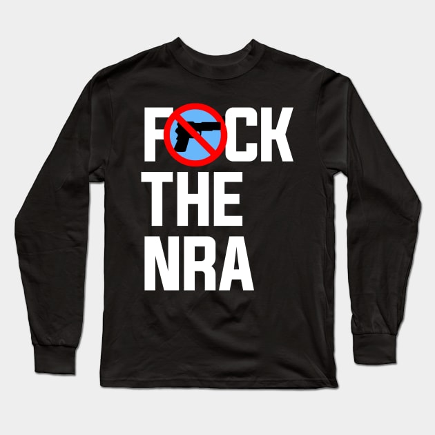 Fuck the NRA, Gun Control Long Sleeve T-Shirt by Boots